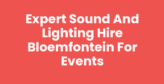 Sound and lighting hire Bloemfontein for event setups