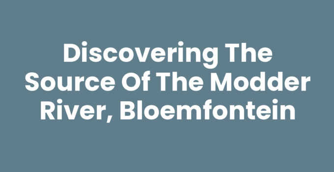 Source of the Modder River, Bloemfontein surrounded by natural beauty