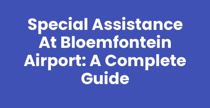 Special assistance at Bloemfontein airport showing accessibility options.