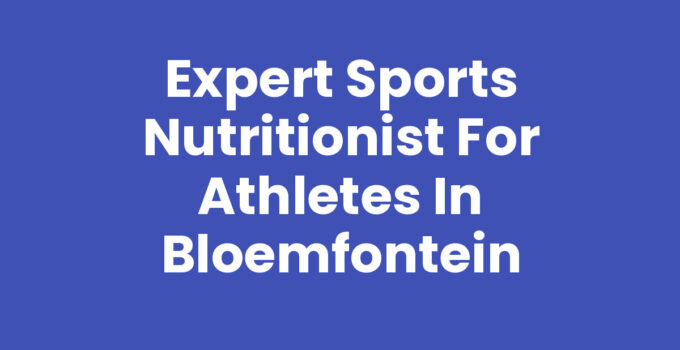 Sports nutritionist for athletes in Bloemfontein providing tailored dietary advice