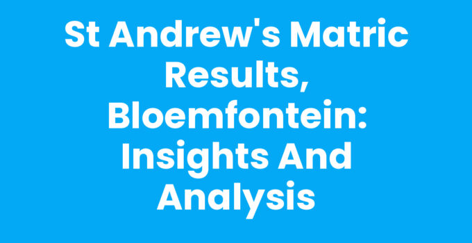 St Andrew’s Matric Results, Bloemfontein: Insights and Analysis