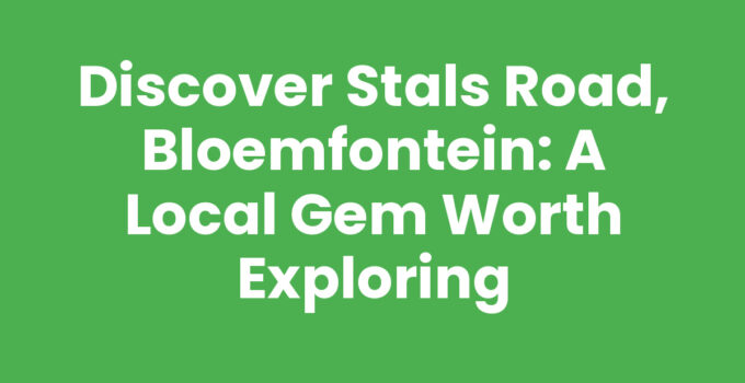 Discover Stals Road, Bloemfontein: A Local Gem Worth Exploring