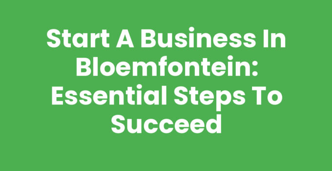 Start a Business in Bloemfontein: Essential Steps to Succeed