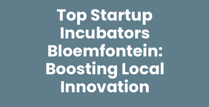Startup incubators Bloemfontein supporting local entrepreneurs