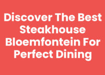 Discover the Best Steakhouse Bloemfontein for Perfect Dining
