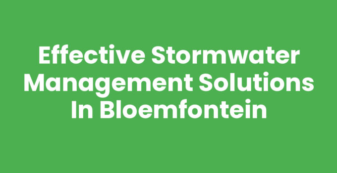 Effective Stormwater Management Solutions in Bloemfontein