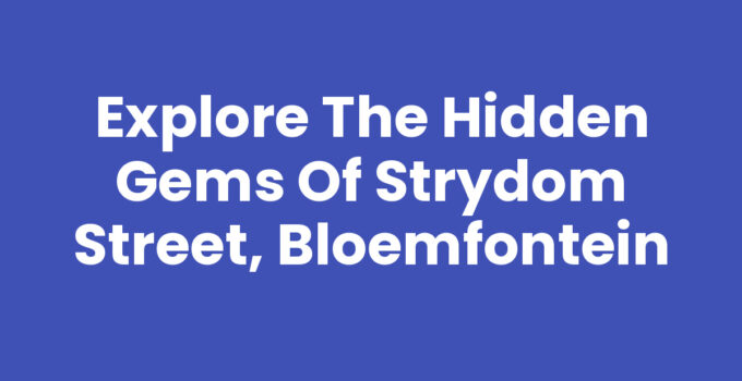 Explore the Hidden Gems of Strydom Street, Bloemfontein