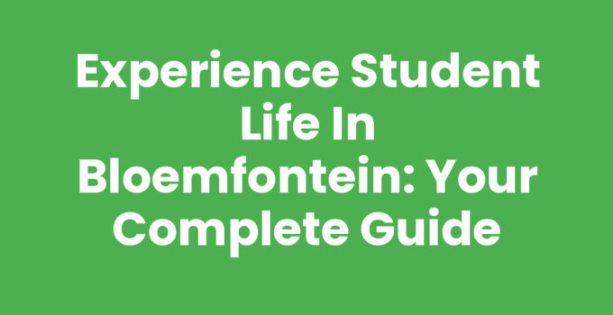 Experience Student Life in Bloemfontein: Your Complete Guide