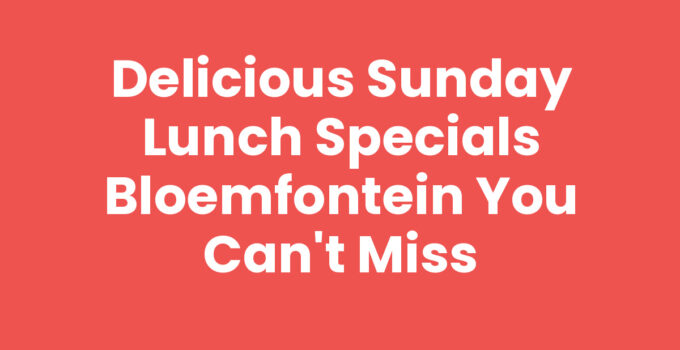 Sunday lunch specials Bloemfontein with family and friends