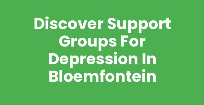 Discover Support Groups for Depression in Bloemfontein