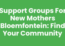 Support Groups for New Mothers Bloemfontein: Find Your Community