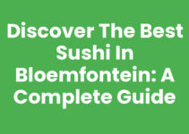 Discover the Best Sushi in Bloemfontein: A Complete Guide