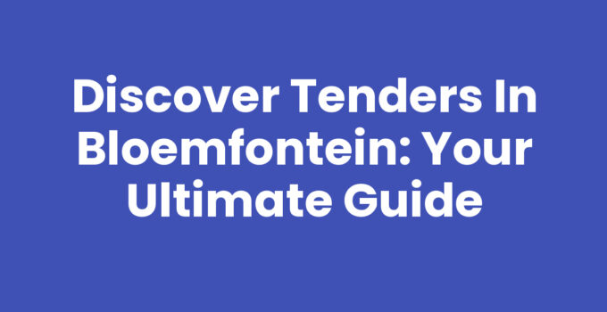 A guide to Tenders in Bloemfontein showcasing opportunities and strategies