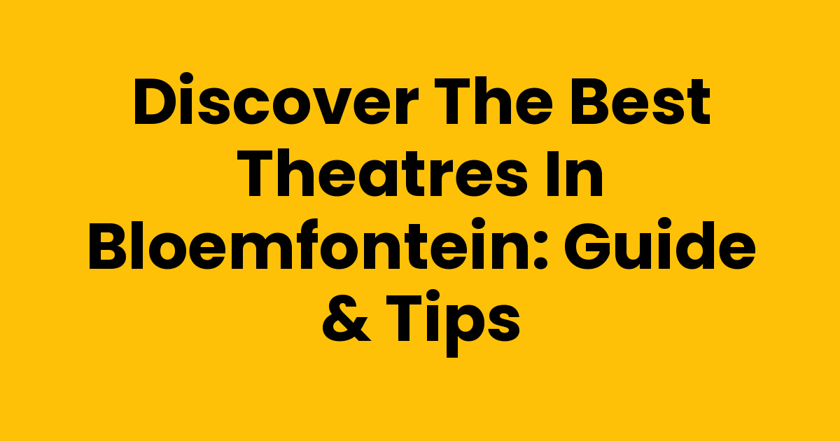 Discover The Best Theatres In Bloemfontein Guide Tips Discover The Best Theatres In Bloemfontein Guide Tips