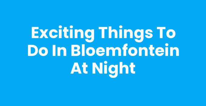 Exciting Things to Do in Bloemfontein at Night