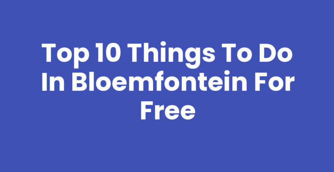 Top 10 Things to Do in Bloemfontein for Free