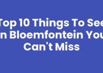 Top 10 Things to See in Bloemfontein You Can’t Miss