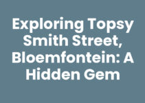Exploring Topsy Smith Street, Bloemfontein: A Hidden Gem