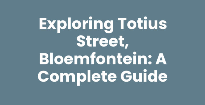 Exploring Totius Street, Bloemfontein: A Complete Guide