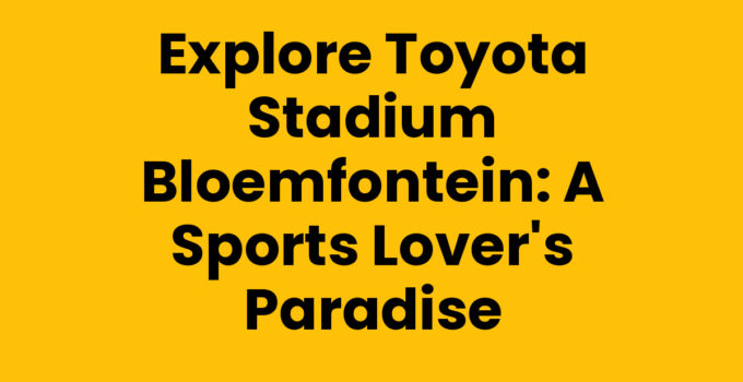 Toyota Stadium Bloemfontein during a vibrant sporting event.