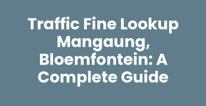 Traffic Fine Lookup Mangaung, Bloemfontein - Managing Your Fines