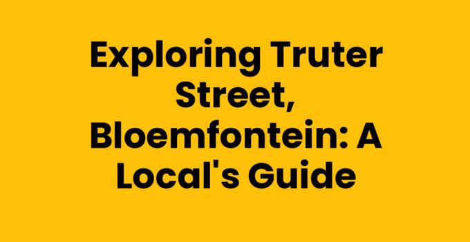 Exploring Truter Street, Bloemfontein: A Local’s Guide