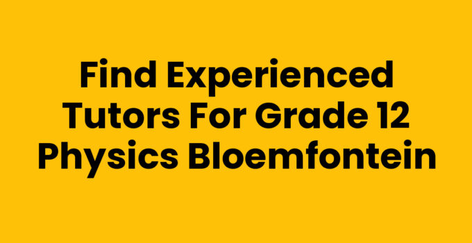 Tutors for Grade 12 physics Bloemfontein helping students understand concepts