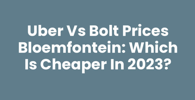 Comparison of Uber vs Bolt prices in Bloemfontein.