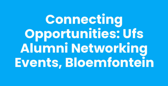 UFS alumni networking events in Bloemfontein, fostering connections
