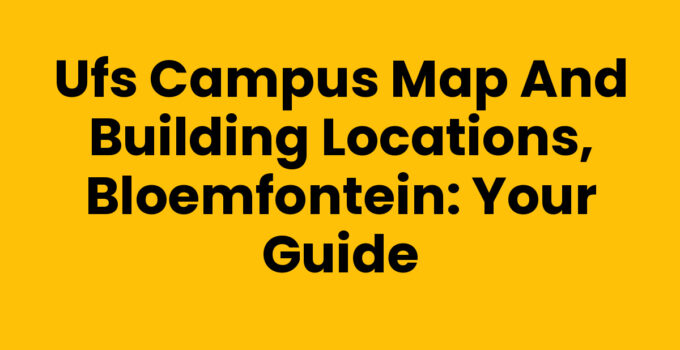 UFS Campus Map and Building Locations, Bloemfontein: Your Guide