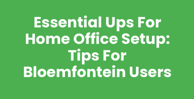Essential UPS for Home Office Setup: Tips for Bloemfontein Users