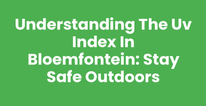 A sunny day in Bloemfontein showcasing the UV index level.