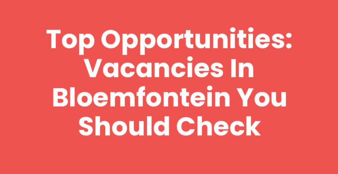 Vacancies in Bloemfontein - Exploring job opportunities in the city