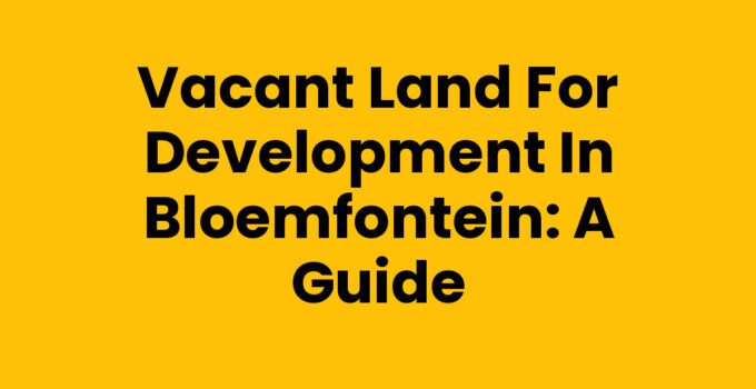 Vacant land for development in Bloemfontein showcasing potential growth.