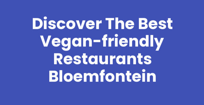 Vegan-friendly restaurants Bloemfontein featuring delicious plant-based dishes.