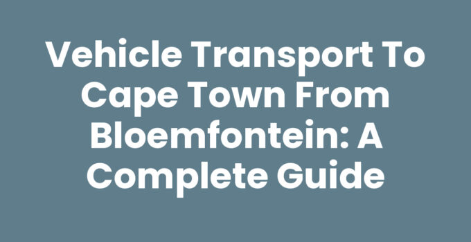 Vehicle transport to Cape Town from Bloemfontein