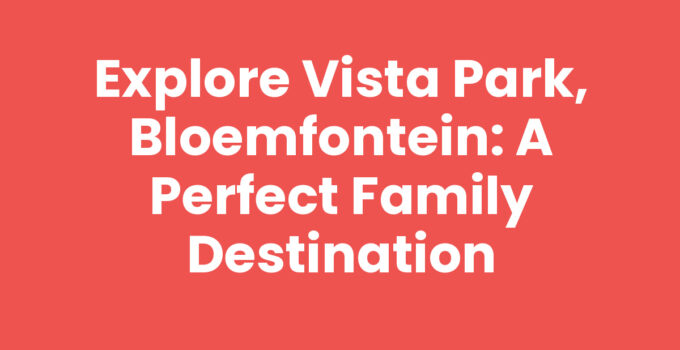 A scenic view of Vista Park, Bloemfontein showcasing family-friendly amenities