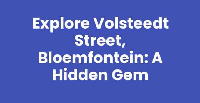 Explore Volsteedt Street, Bloemfontein: A Hidden Gem