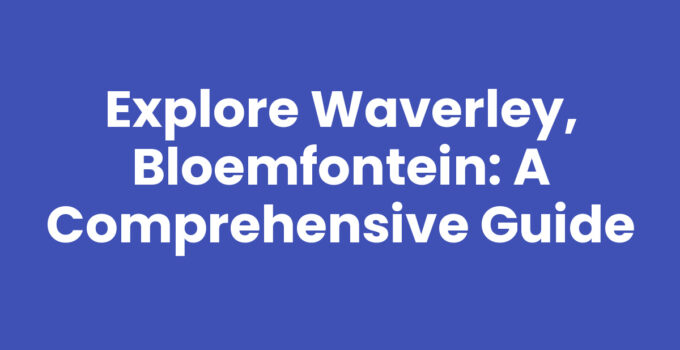 A scenic view of Waverley, Bloemfontein showcasing local attractions and greenery.