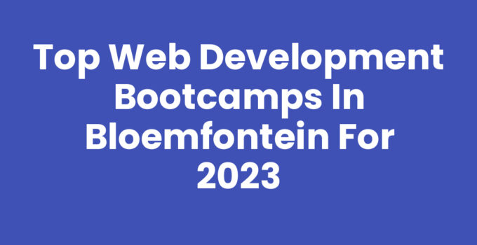 Top Web Development Bootcamps in Bloemfontein for 2023