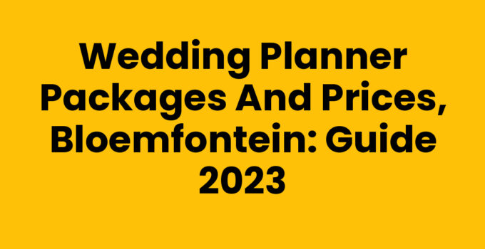 Wedding Planner Packages and Prices, Bloemfontein: Guide 2023