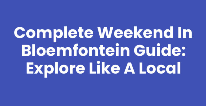 Weekend in Bloemfontein guide featuring top attractions and activities