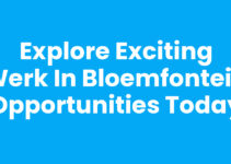 Explore Exciting Werk in Bloemfontein Opportunities Today