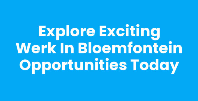 Explore Werk in Bloemfontein for exciting job opportunities.