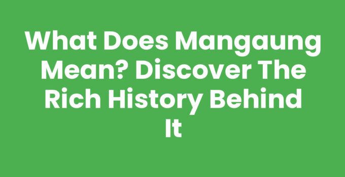 What Does Mangaung Mean? Discover the Rich History Behind It