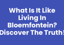 What is it like living in Bloemfontein? Discover the Truth!