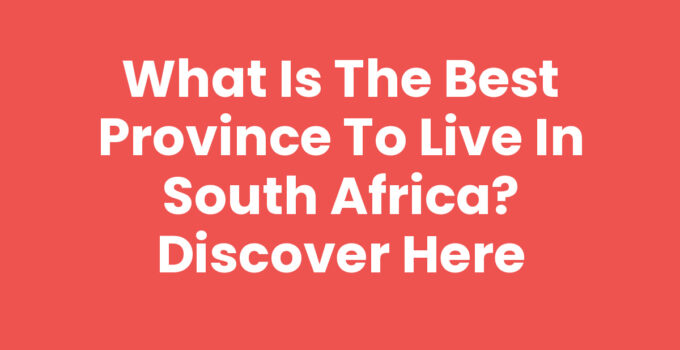 What is the best province to live in South Africa? Discover Here