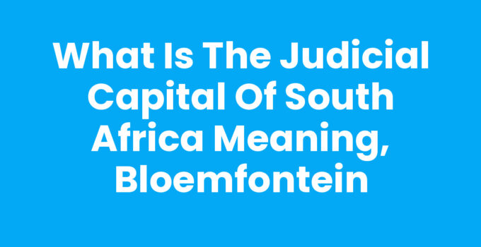 What is the judicial capital of South Africa meaning, Bloemfontein