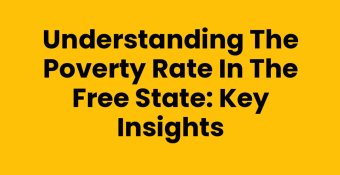 Understanding the Poverty Rate in the Free State: Key Insights