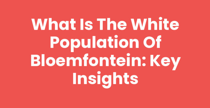 What is the white population of Bloemfontein: Key Insights